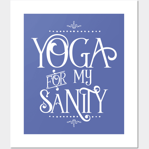 yoga for my sanity Wall Art by directdesign